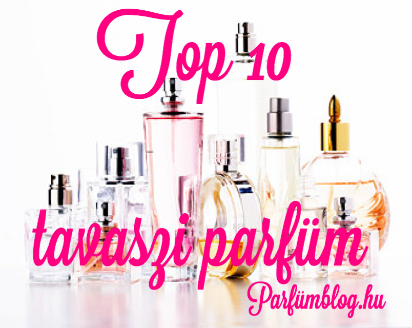 top 10 tavaszi parfüm parfümblog