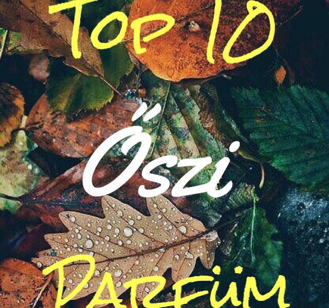 Top 10 őszi parfüm 2017