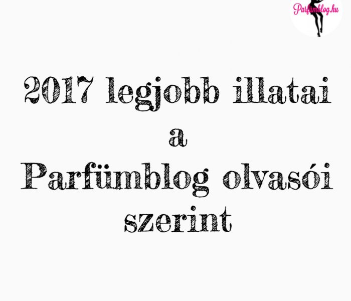 2017 legjobb illatai a Parfümblog olvasók szavazati alapján