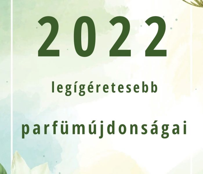 2022 legígéretesebb parfümújdonságai